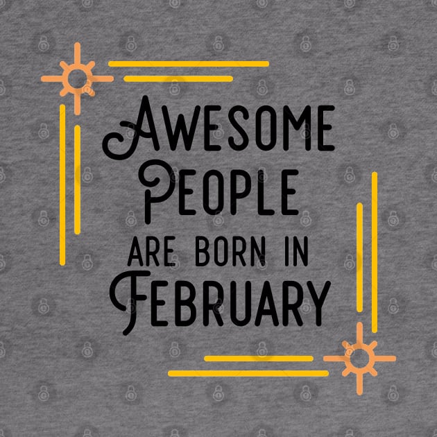 Awesome People Are Born In February (Black Text, Framed) by inotyler